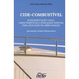 Cide-combustível - Fundamentação Legal, Caracteristica E Finalidade Especial Para Aplicação Da Arrecadação