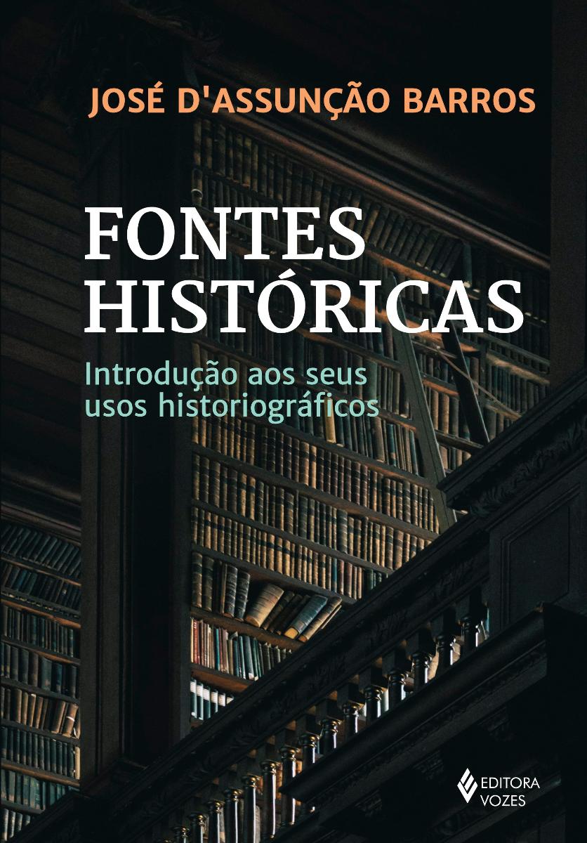 FONTES HISTÓRICAS: INTRODUÇÃO AOS SEUS USOS HISTORIOGRÁFICOS