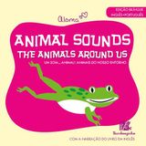 Animal Sounds - The Animals Around Us - Edição Bilíngue Inglês/português