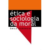 ETICA E SOCIOLOGIA DA MORAL -EMILE DURKHEI -