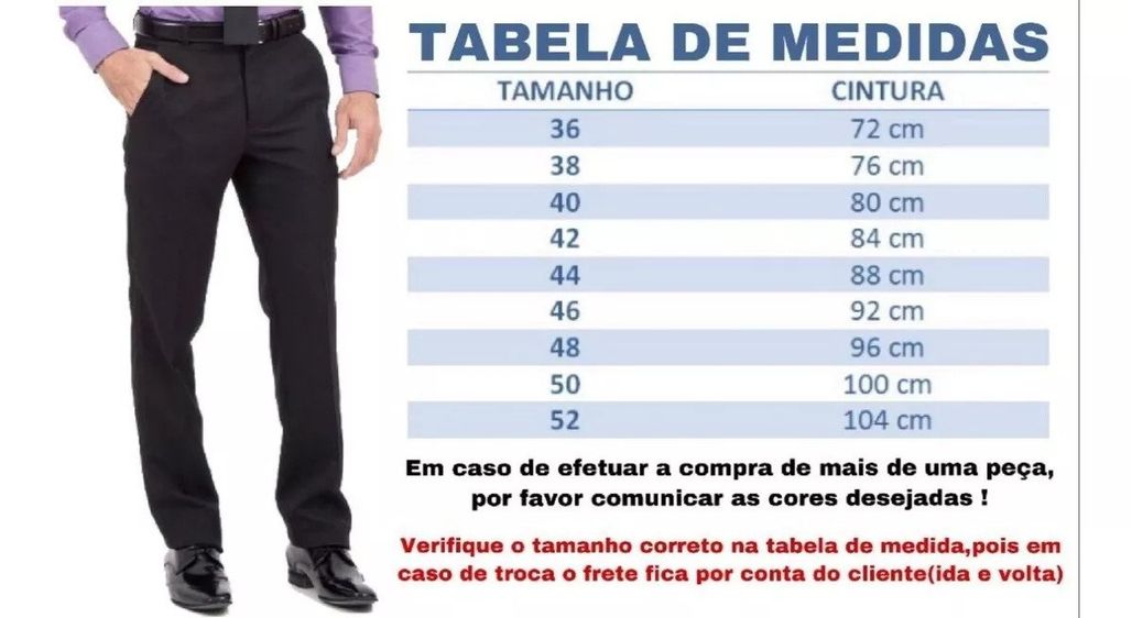 MAIS SOBRE O PRODUTO:.Nossos calças são produzidas com o mais alto padrão  de qualidadeTABELA DE MEDIDAS APROXIMADAS: ..TAMANHO 36:.Cintura 68 cm -  - Carrefour