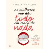 As Mulheres Que Dão Tudo Em Troca De Nada