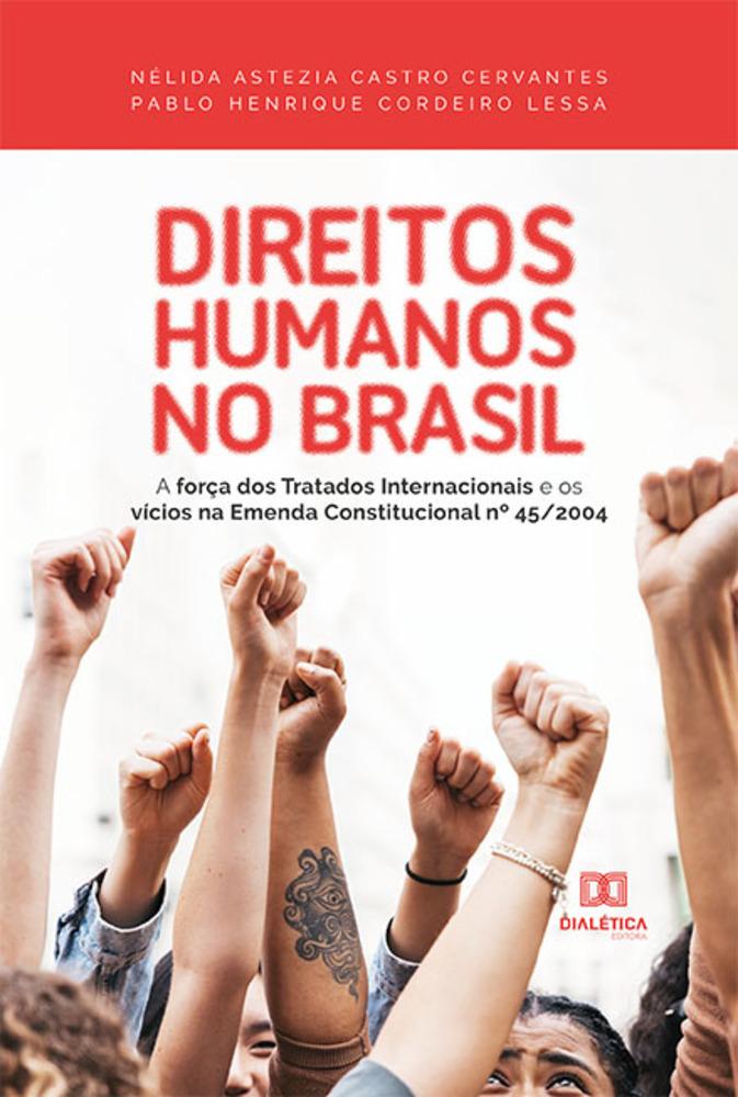 Direitos Humanos No Brasil - A Força Dos Tratados Internacionais E Os ...