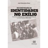 Reconstrução De Identidades No Exílio - Memórias E Histórias Dos Angolanos Da Diáspora No Rio De Janeiro (1992-2006)