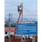 Dinâmicas Do Mercado Imobiliário E Metropolização De Goiânia: Um Balanço De 15 Anos Pós-retomada Da