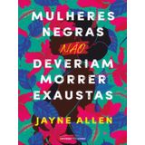 Mulheres Negras Não Deveriam Morrer Exaustas