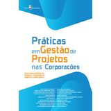 Práticas Em Gestão De Projetos Nas Corporações