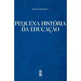 Pequena História Da Educação
