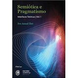 Semiótica E Pragmatismo - Interfaces Teóricas - Vol. 1