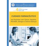 Cuidado Farmacêutico Aos Pacientes Com Câncer, Hepatite, Hiv/aids, Dengue E Outras Doenças - Vol. 4