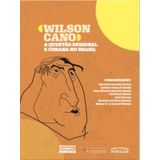 Wilson Cano - A Questão Regional E Urbana No Brasil