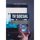 Tv Social: O Telespectador Como Protagonista Na Televisão Em Múltiplas Telas