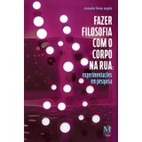 Fazer Filosofia Com O Corpo Na Rua