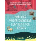 Práticas Psicopedagógicas Para Adultos E Idosos