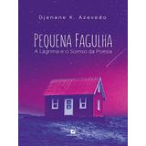 Pequena Fagulha: A Lágrima E O Sorriso Da Poesia
