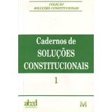 Cadernos de Soluções Constitucionais - Vol .01-/03