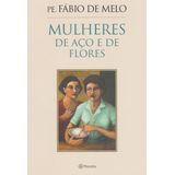 Mulheres de Aco e de Flores - (Planeta)