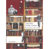 Vida Entre Livros, Uma - Reencontros Com O Tempo