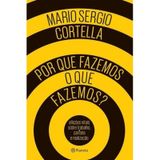 Livro Por Que Fazemos o Que Fazemos - Mario Sergio Cortella