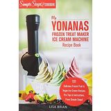 Livro De Receitas Da Máquina De Sorvete My Yonanas Frozen Treat Maker Soft Serve Ice Cream Machine - Frutas Congeladas Deliciosas &amp; Sorvete