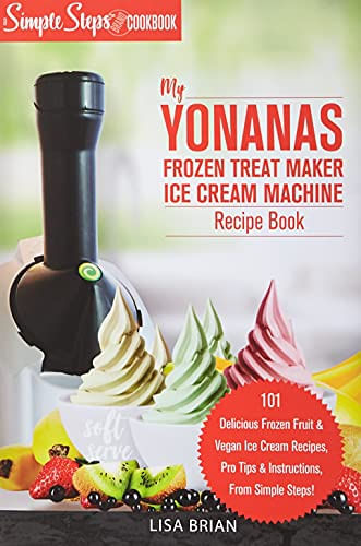 Livro De Receitas Da Máquina De Sorvete My Yonanas Frozen Treat Maker Soft Serve Ice Cream Machine - Frutas Congeladas Deliciosas &amp; Sorvete