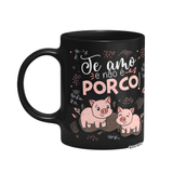 Caneca Namorados - Te Amo E Não É Porco! Preta
