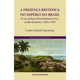 A Presença Britânica No Império Do Brasil: O Caso Da Firma Edward Johnston &amp; Co. No Rio De Janeiro, C.1842-c.1852