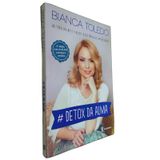 Livro Físico # Detox Da Alma Bianca Toledo Nos Próximos 40 Dias Sua Vida Mudará Com Uma Simples Substituição De Hábitos