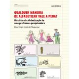 Qualquer Maneira De Alfabetizar Vale A Pena?