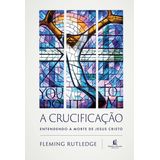 A Crucificação, Fleming Rutledge Thomas Nelson Thomas Nelson