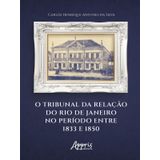 O Tribunal Da Relação Do Rio De Janeiro No Período Entre 1833 E 1850