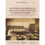 História E Memória Da Educação Profissional No Rio De Janeiro – Ii