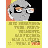 José Saramago: Tudo, Provavelmente, São Ficções, Mas A Literatura É Vida