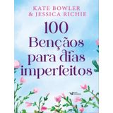 100 Bênçãos Para Dias Imperfeitos – Devocional Para Todos Os Momentos Da Vida