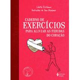 Caderno de Exercícios para Aliviar As Feridas do Coração