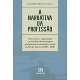 A Narrativa Da Profissão - Notas Sobre A Organização E A Constituição Da Imagem Profissional De Assistentes Sociais No Rio De Janeiro (1930  1940)