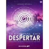O Espiral Do Despertar : Descubra Os 10 Propósitos Da Sua Vida