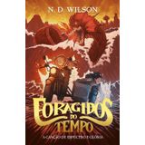 Foragidos Do Tempo: O Último Dos Meninos Perdidos, N. D. Wilson Thomas Nelson Thomas Nelson