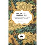 O Circuito Das Roupas - A Corte, O Consumo E A Moda (rio De Janeiro, 1840-1889)