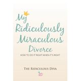 My Ridiculously Miraculous Divorce