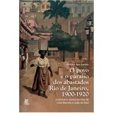 O Povo E O Paraíso Dos Abastados: Rio De Janeiro, 1900-1920 (crônicas E Outros Escritos De Lima Barreto E João Do Rio)