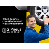 Instalação - 2 Pneus + Alinhamento + Balanceamento Aro 19, 20 e 21