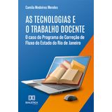 As Tecnologias E O Trabalho Docente - O Caso Do Programa De Correção De Fluxo Do Estado Do Rio De Janeiro