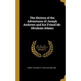 The History of the Adventures of Joseph Andrews and his Friend Mr. Abraham Adams