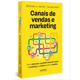 Canais De Vendas E Marketing: Como Selecionar E Gerenciar Canais De Vendas E Marketing Para Crescer