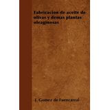 Fabricación de aceite de olivas y demás plantas oleaginosas