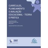 Currículos, Planejamento E Avaliação Educacional - Teoria E Prática