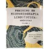 Feminino Em Historiografia Linguística - Vol. 1