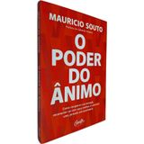 Livro Físico O Poder Do Ânimo: Como Recuperar Sua Energia, Reconectar-se Com Seus Sonhos E Construir Uma Mauricio Souto