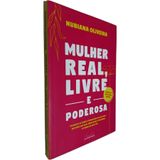 Livro Físico Mulher Real, Livre E Poderosa: Coloque-se Como A Prioridade Da Sua Vida, Explore Sua Real Nubiana Oliveira